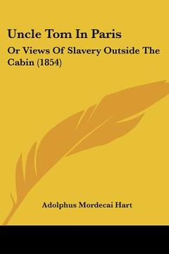 portada uncle tom in paris: or views of slavery outside the cabin (1854) (en Inglés)