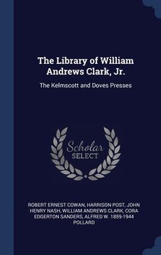 portada The Library of William Andrews Clark, Jr.: The Kelmscott and Doves Presses