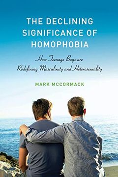 portada The Declining Significance of Homophobia: How Teenage Boys are Redefining Masculinity and Heterosexuality (Sexuality, Identity, and Society) (en Inglés)
