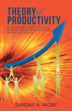 portada Theory of Productivity: Discovering and Putting to Work the Ideas and Values of American Culture