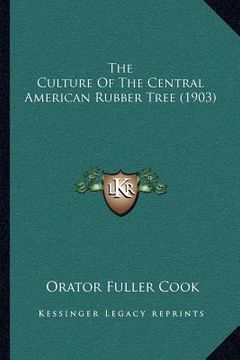 portada the culture of the central american rubber tree (1903) (en Inglés)