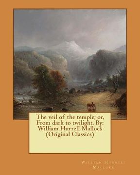 portada The veil of the temple; or, From dark to twilight. By: William Hurrell Mallock (Original Classics) (en Inglés)