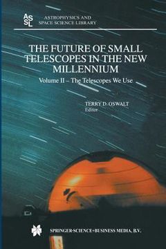 portada The Future of Small Telescopes in the New Millennium: Volume I - Perceptions, Productivities, and Policies Volume II - The Telescopes We Use Volume II (en Inglés)