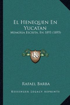 portada El Henequen en Yucatan: Memoria Escrita, en 1893 (1895) (in Spanish)