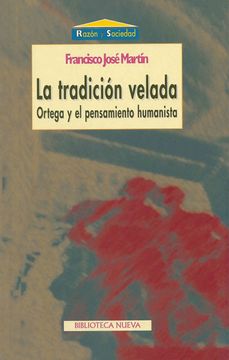 portada La Tradición Velada: Ortega y el Pensamiento Humanista (Razón y Sociedad) (in Spanish)