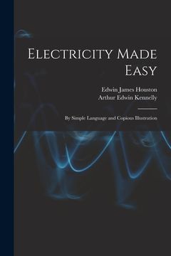 portada Electricity Made Easy: By Simple Language and Copious Illustration (in English)