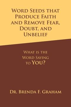 portada Word Seeds that Produce Faith and Remove Fear, Doubt, and Unbelief: What Is the Word Saying to You? (en Inglés)