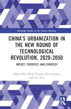 portada China’S Urbanization in the new Round of Technological Revolution, 2020-2050: Impact, Prospect and Strategy (Routledge Studies on the Chinese Economy) (in English)