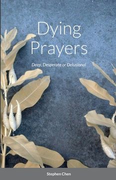 portada Dying Prayers: Deep, Desperate or Delusional (en Inglés)