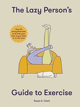 portada The Lazy Person'S Guide to Exercise: Over 40 Toning Flexercises to do From Your Bed, Couch or While you Wait 