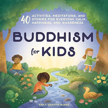 portada Buddhism for Kids: 40 Activities, Meditations, and Stories for Everyday Calm, Happiness, and Awareness (en Inglés)