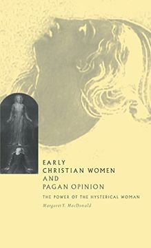 portada Early Christian Women and Pagan Opinion: The Power of the Hysterical Woman (en Inglés)