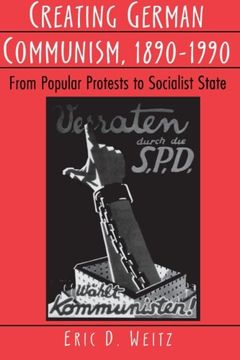 portada Creating German Communism, 1890-1990: From Popular Protests to Socialist State (en Inglés)