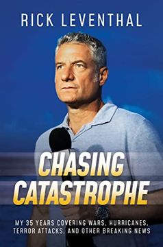 portada Chasing Catastrophe: My 35 Years Covering Wars, Hurricanes, Terror Attacks, and Other Breaking News (en Inglés)