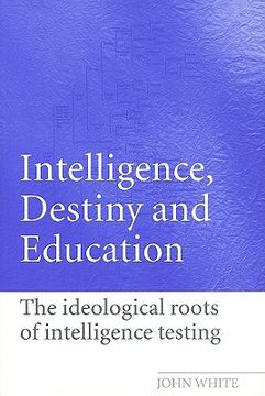 portada intelligence, destiny, and education: the ideological roots of intelligence testing (en Inglés)