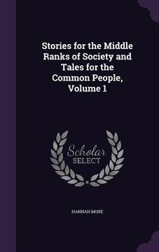 portada Stories for the Middle Ranks of Society and Tales for the Common People, Volume 1 (en Inglés)