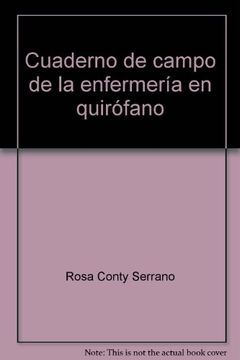 Libro Cuaderno de campo de la enfermeria en quirofano, Rosa Conty, ISBN  9788495279712. Comprar en Buscalibre