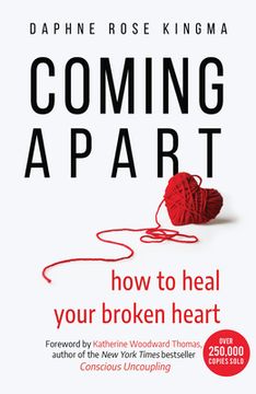 portada Coming Apart: How to Heal Your Broken Heart (Uncoupling, Divorce, Move on) (en Inglés)