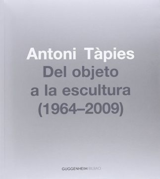 portada Antoni Tapies Del Objeto A La Escultur