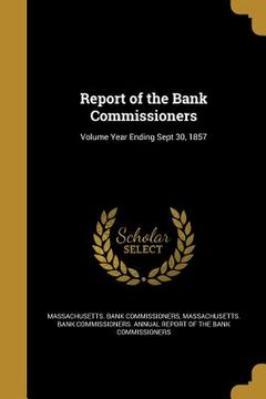 portada Report of the Bank Commissioners; Volume Year Ending Sept 30, 1857