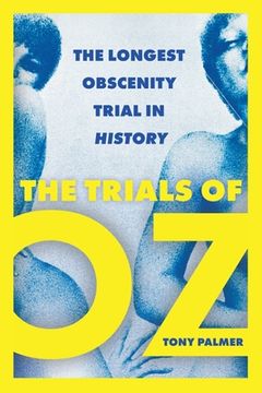 portada The Trials of Oz: The Longest Obscenity Trial in History (en Inglés)