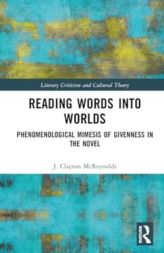 portada Reading Words Into Worlds: Phenomenological Mimesis of Givenness in the Novel (Literary Criticism and Cultural Theory) (in English)