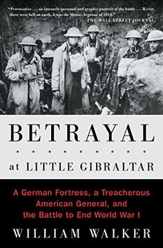portada Betrayal at Little Gibraltar: A German Fortress, a Treacherous American General, and the Battle to end World war i (en Inglés)