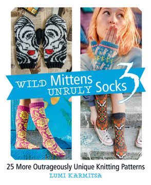 portada Wild Mittens and Unruly Socks 3: 25 More Outrageously Unique Knitting Patterns (Wild Mittens, 3) 