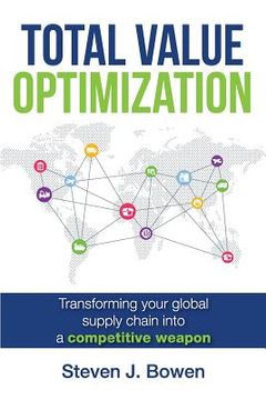 portada Total Value Optimization: Transforming Your Global Supply Chain Into a Competitive Weapon (en Inglés)