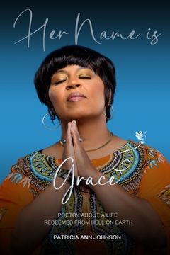 portada Her Name is Grace: Poetry About a Life Redeemed from Hell on Earth