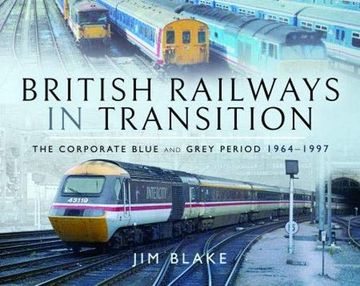 portada British Railways in Transition: The Corporate Blue and Grey Period 1964–1997 (en Inglés)