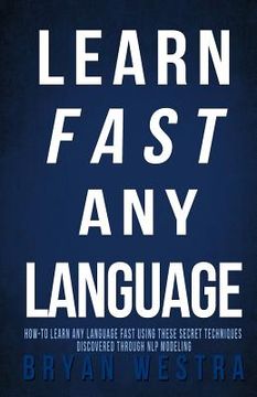 portada Learn Fast Any Language: How to learn any language fast using these secret techniques discovered through NLP modeling (en Inglés)