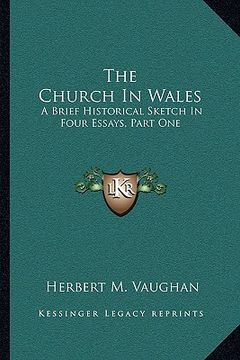 portada the church in wales: a brief historical sketch in four essays, part one: the translators of the welsh bible (1910) (en Inglés)
