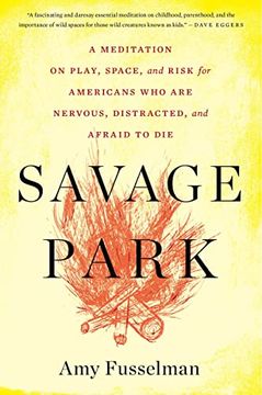 portada Savage Park: A Meditation on Play, Space, and Risk for Americans who are Nervous, Distracted, and Afraid to die (in English)