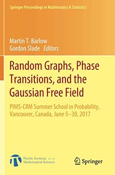 portada Random Graphs, Phase Transitions, and the Gaussian Free Field: Pims-Crm Summer School in Probability, Vancouver, Canada, June 5–30, 2017: 304 (Springer Proceedings in Mathematics & Statistics) (in English)
