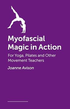 portada Myofascial Magic in Action: For Yoga, Pilates and Other Movement Teachers