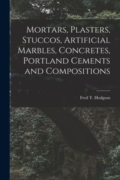 portada Mortars, Plasters, Stuccos, Artificial Marbles, Concretes, Portland Cements and Compositions (en Inglés)