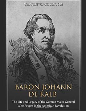 portada Baron Johann de Kalb: The Life and Legacy of the German Major General who Fought in the American Revolution (en Inglés)