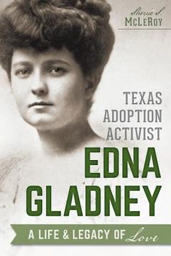 portada Texas Adoption Activist Edna Gladney: A Life & Legacy of Love