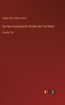 portada Der Neu-Aramaeische Dialekt des Tûr'Abdîn: Zweiter Teil (in German)