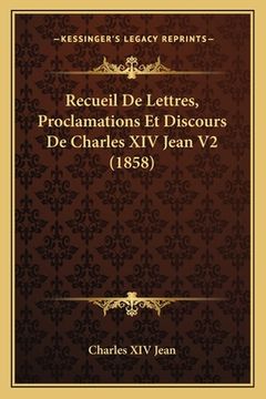 portada Recueil De Lettres, Proclamations Et Discours De Charles XIV Jean V2 (1858) (en Francés)