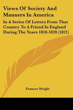 portada views of society and manners in america: in a series of letters from that country to a friend in england during the years 1818-1820 (1821)