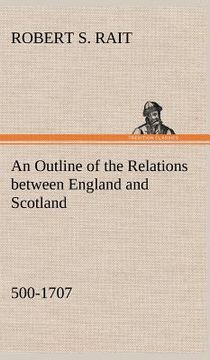 portada an outline of the relations between england and scotland (500-1707) (en Inglés)