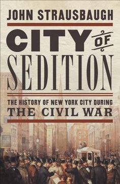 portada City of Sedition: The History of new York City During the Civil war (en Inglés)
