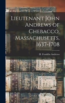 portada Lieutenant John Andrews of Chebacco, Massachusetts, 1637-1708 (en Inglés)