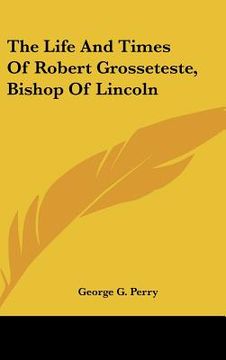 portada the life and times of robert grosseteste, bishop of lincoln (en Inglés)