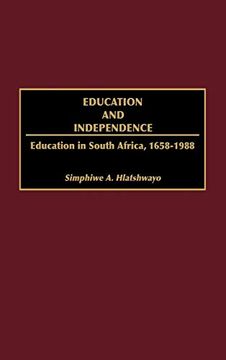 portada Education and Independence: Education in South Africa, 1658-1988 (en Inglés)