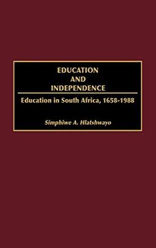 portada Education and Independence: Education in South Africa, 1658-1988 