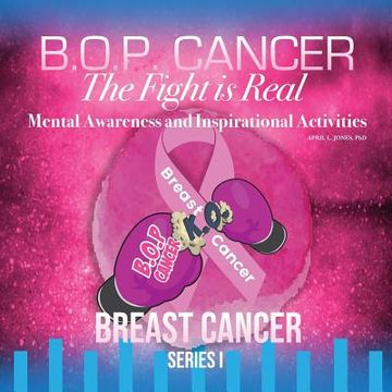 portada B. O. P. Cancer- the Fight is Real: Mental Wellness and Inspirational Activities (Breast Cancer) (in English)