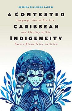 portada A Contested Caribbean Indigeneity: Language, Social Practice, and Identity Within Puerto Rican Taino Activism (Critical Caribbean Studies) (en Inglés)